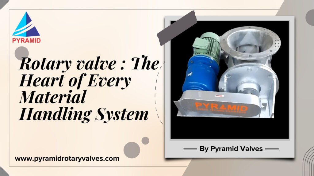 Rotary valve : The Heart of Every Material Handling System