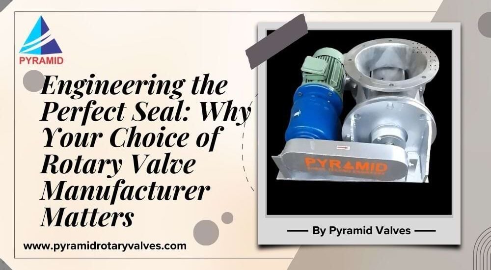 Engineering the Perfect Seal: Why Your Choice of Rotary Valve Manufacturer Matters