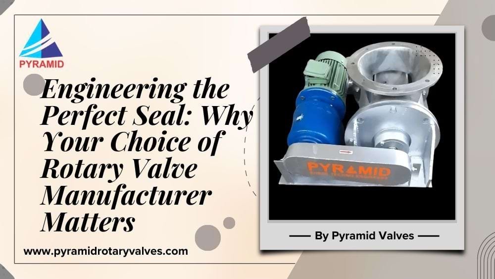 Engineering the Perfect Seal: Why Your Choice of Rotary Valve Manufacturer Matters