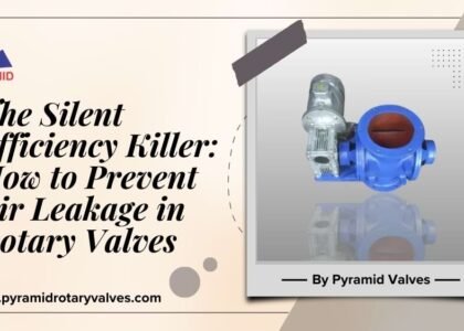 The Silent Efficiency Killer: How to Prevent Air Leakage in Rotary Valves