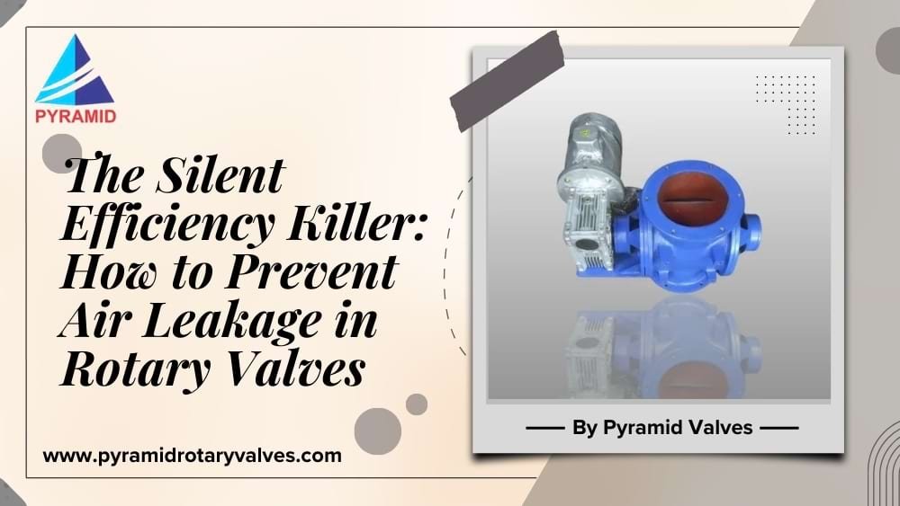 The Silent Efficiency Killer: How to Prevent Air Leakage in Rotary Valves