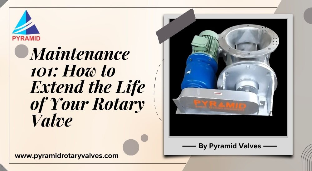 Maintenance 101: How to Extend the Life of Your Rotary Valve