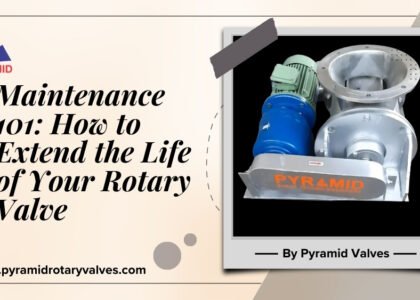 Maintenance 101: How to Extend the Life of Your Rotary Valve