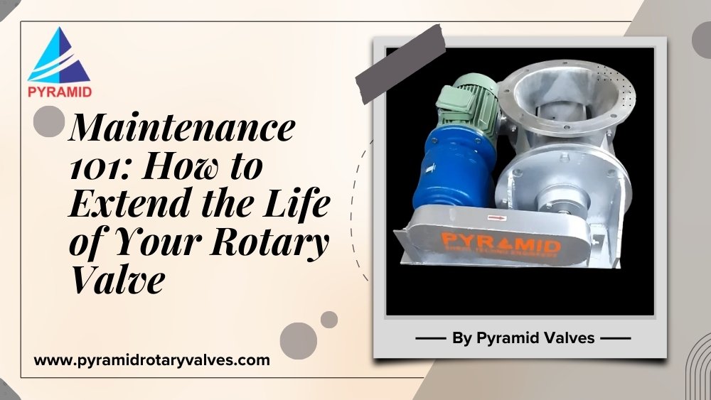 Maintenance 101: How to Extend the Life of Your Rotary Valve