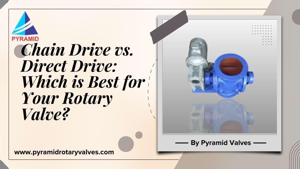 Chain Drive vs. Direct Drive: Which is Best for Your Rotary Valve?