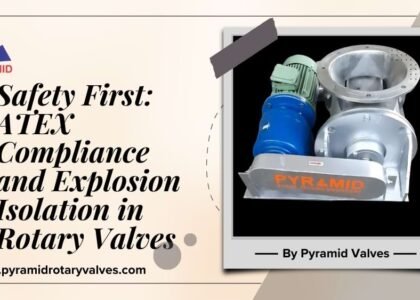 Safety First: ATEX Compliance and Explosion Isolation in Rotary Valves