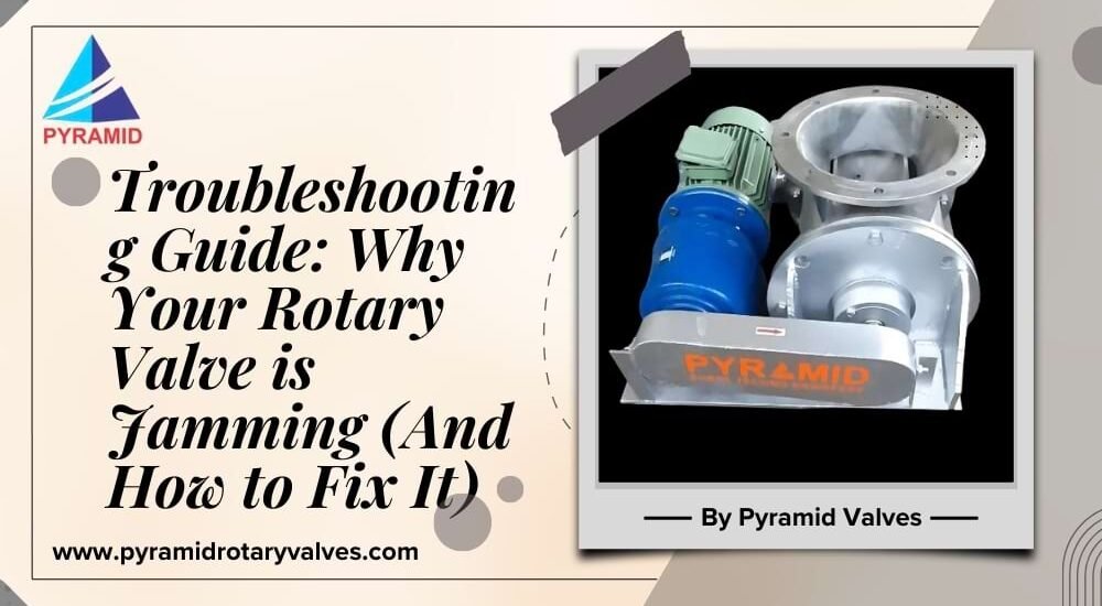 Troubleshooting Guide: Why Your Rotary Valve is Jamming (And How to Fix It)